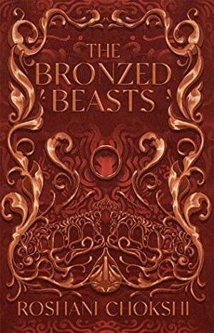 The Bronzed Beasts by Roshani Chokshi