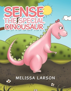 Sense the Special Dinousaur by Melissa Larson