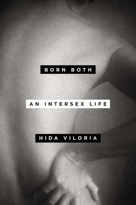 Born Both: An Intersex Life by Hida Viloria