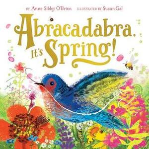 Abracadabra, It's Spring! by Anne Sibley O'Brien, Susan Gal