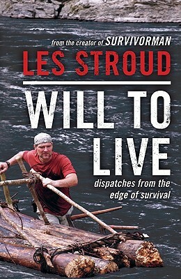 Will to Live: Dispatches from the Edge of Survival by Les Stroud