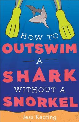 How to Outswim a Shark Without a Snorkel by Jess Keating