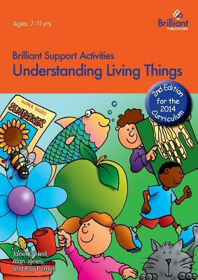 Understanding Living Things - Brilliant Support Activities, 2nd Edition by Janet O'Neill, Alan Jones, Roy Purnell