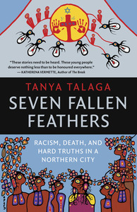 Seven Fallen Feathers: racism, death, and hard truths in a northern city by Tanya Talaga