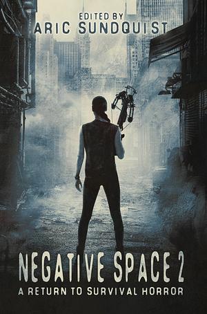 Negative Space 2: A Return to Survival Horror by Aric Sundquist