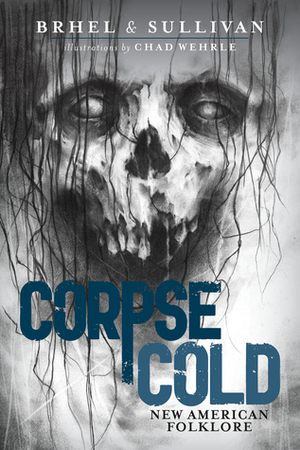 Corpse Cold: New American Folklore by Joseph Sullivan, John Brhel