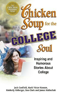 Chicken Soup for the College Soul: Inspiring and Humorous Stories for College Students by Jack Canfield, Kimberly Kirberger, Mark Victor Hansen