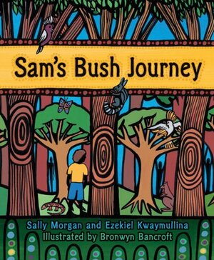 Sam's Bush Journey by Ezekiel Kwaymullina, Sally Morgan