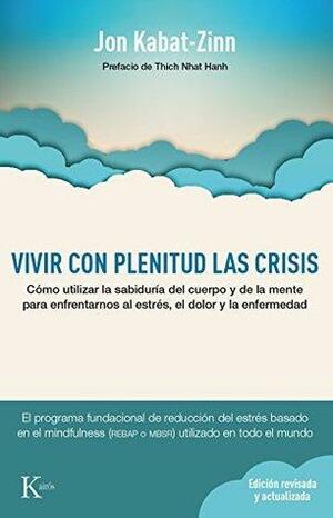 VIVIR CON PLENITUD LAS CRISIS by Jon Kabat-Zinn