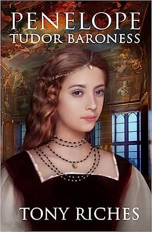 Penelope: Tudor Baroness by Tony Riches