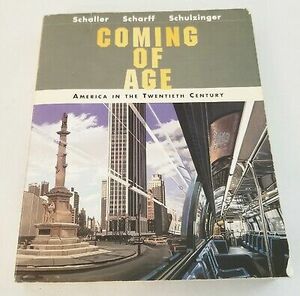 Coming of Age: America in the Twentieth Century by Michael Schaller, Robert D. Schulzinger, Virginia Scharff