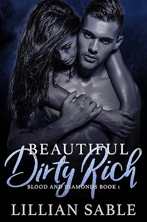 Beautiful Dirty Rich by Lillian Sable