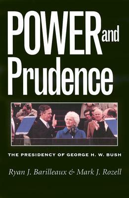 Power and Prudence: The Presidency of George H. W. Bush by Mark J. Rozell, Ryan J. Barilleaux