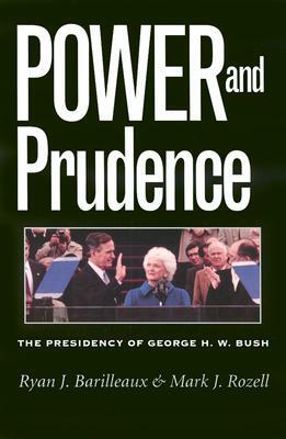 Power and Prudence: The Presidency of George H. W. Bush by Ryan J. Barilleaux, Mark J. Rozell