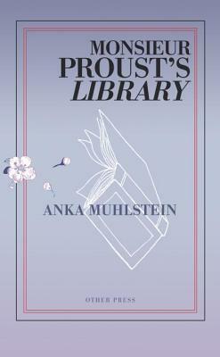 Monsieur Proust's Library by Anka Muhlstein