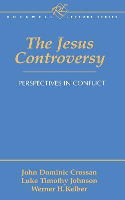 The Jesus Controversy by John Dominic Crossan, Werner H. Kelber, Luke Timothy Johnson
