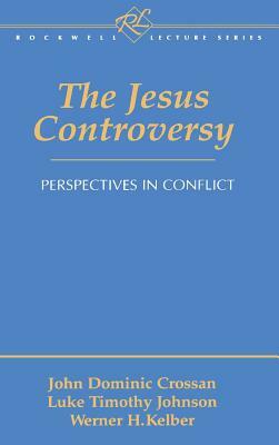 The Jesus Controversy by Luke Timothy Johnson, John Dominic Crossan, Werner H. Kelber