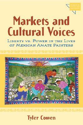Markets and Cultural Voices: Liberty vs. Power in the Lives of Mexican Amate Painters by Tyler Cowen