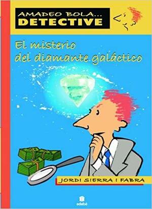 El misterio del diamante galáctico / The Mystery of Diamond Galactic by Jordi Sierra i Fabra