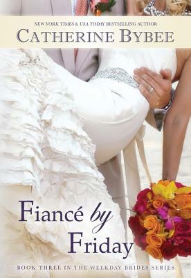 Fiance by Friday by Catherine Bybee