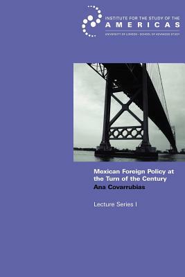 Mexican Foreign Policy at the Turn of the Twenty-First Century: How Domestic a Foreign Policy? by Ana Covarrubias