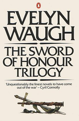 The Sword of Honour Trilogy: Men at Arms/Officers & Gentlemen/Unconditional Surrender by Evelyn Waugh