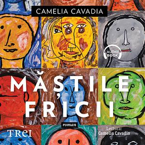 Măștile fricii by Camelia Cavadia