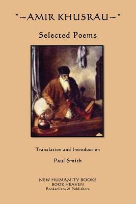Amir Khusrau: Selected Poems by Paul Smith, Amir Khusrau