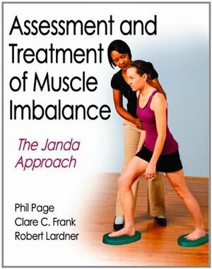 Assessment and Treatment of Muscle Imbalance: The Janda Approach by Phillip Page, Robert Lardner, Clare Frank