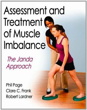 Assessment and Treatment of Muscle Imbalance: The Janda Approach by Clare Frank, Phillip Page, Robert Lardner