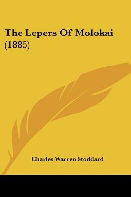 The Lepers of Molokai (1885) by Charles Warren Stoddard