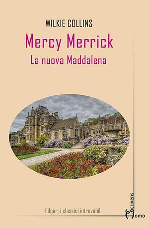 Mercy Merrick. La nuova Maddalena by Wilkie Collins