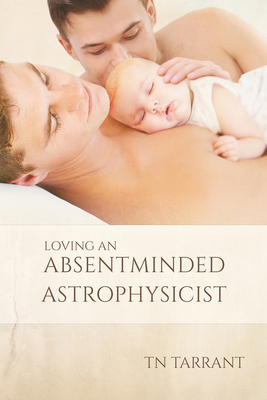 Loving an Absentminded Astrophysicist by Tn Tarrant