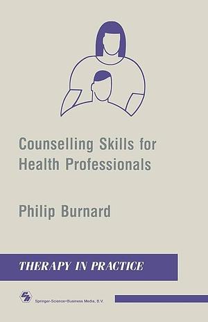 Counselling Skills for Health Professionals by Philip Burnard