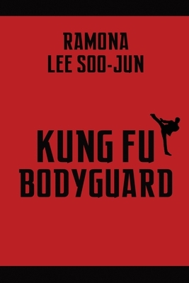 Kung Fu Bodyguard by Ramona Lee Soo-Jun