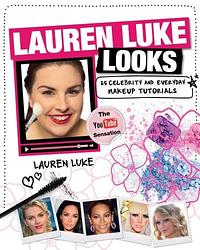 Lauren Luke Looks: 25 Celebrity and Everyday Makeup Tutorials by Lauren Luke