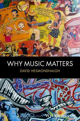 Why Music Matters by David Hesmondhalgh