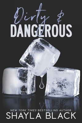 Dirty and Dangerous by Shayla Black