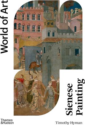 Sienese Painting: The Art of a City-Republic (1278-1477) by Timothy Hyman