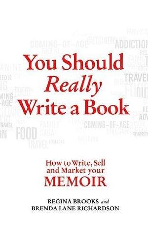 You Should Really Write a Book: How to Write, Sell and Market your Memoir by Regina Brooks, Regina Brooks, Brenda Lane Richardson