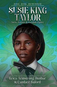 Susie King Taylor by Candace Buford, Erica Armstrong Dunbar
