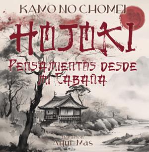 Hōjōki: Pensamientos desde mi cabaña by Kamo No Chomei