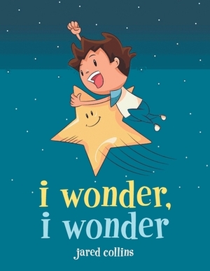 I Wonder, I Wonder by Jared Collins