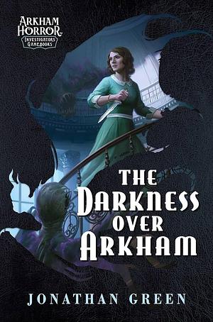 The Darkness Over Arkham by Jonathan Green