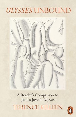 Ulysses Unbound: A Reader's Companion to James Joyce's Ulysses by Terence Killeen