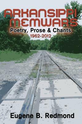 Arkansippi Memwars: Poetry, Prose & Chants 1962-2012 by Eugene B. Redmond