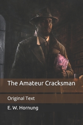 The Amateur Cracksman: Original Text by E. W. Hornung