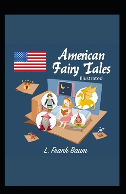 American Fairy Tales Illustrated by L. Frank Baum