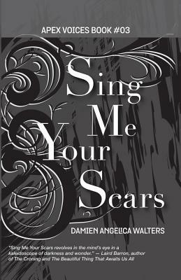 Sing Me Your Scars by Damien Angelica Walters