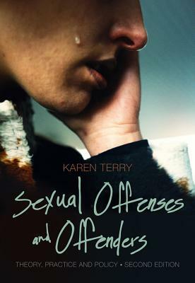 Sexual Offenses and Offenders: Theory, Practice and Policy by Karen J. Terry